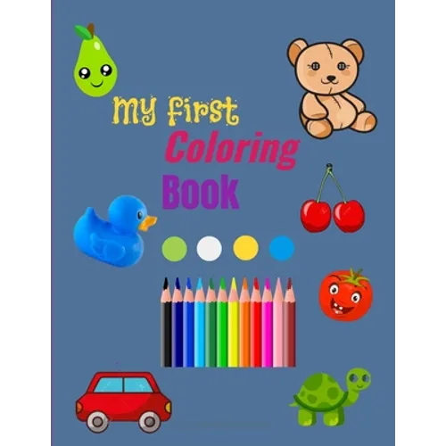 My First Coloring Book: Toddler Coloring Book with 50 images - Simple Pictures to Learn and Color - Age: 1-4 - Paperback