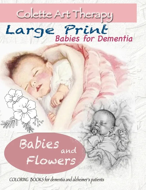 Babies and Flowers Coloring books for Dementia and Alzheimer's patients: Babies for dementia ART THERAPY for Dementia Patients - Paperback