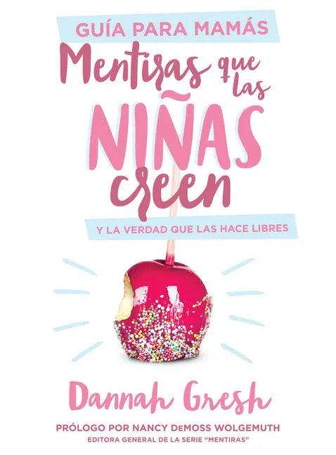 Mentiras Que Las Niñas Creen, Guía Para Mamás: Y La Verdad Que Las Hace Libres - Paperback