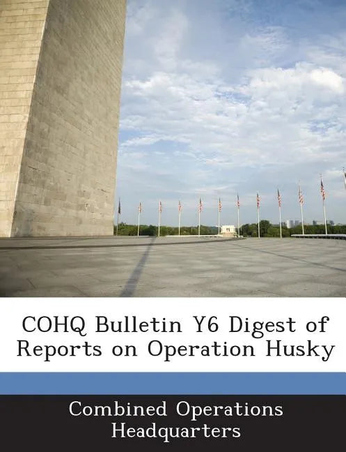 Cohq Bulletin Y6 Digest of Reports on Operation Husky - Paperback