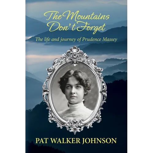 The Mountains Don't Forget: The life and journey of Prudence Massey - Paperback