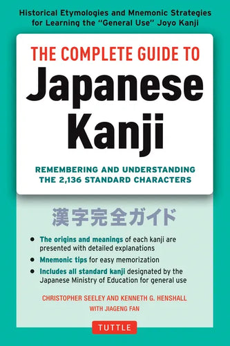 The Complete Guide to Japanese Kanji: (Jlpt All Levels) Remembering and Understanding the 2,136 Standard Characters - Paperback