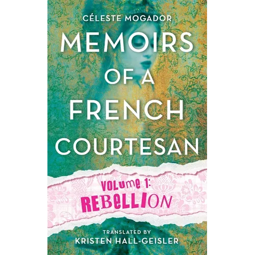 Memoirs of a French Courtesan: Volume 1: Rebellion - Paperback