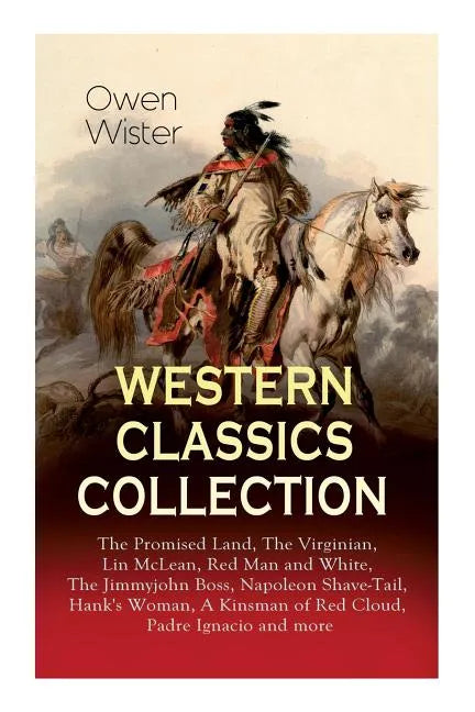 Western Classics Collection: The Promised Land, The Virginian, Lin McLean, Red Man and White, The Jimmyjohn Boss, Napoleon Shave-Tail, Hank's Woman - Paperback