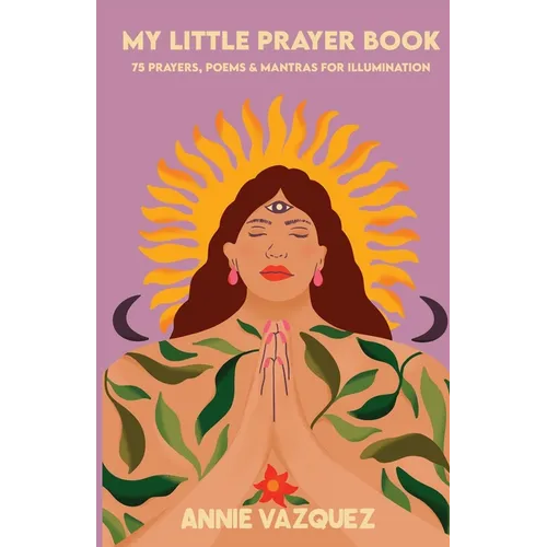 My Little Prayer Book: 75 Prayers, Poems & Mantras for Illumination - Paperback