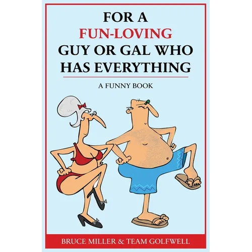 For a Fun-Loving Guy or Gal Who Has Everything: A Funny Book - Paperback