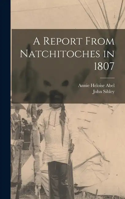 A Report From Natchitoches in 1807 - Hardcover