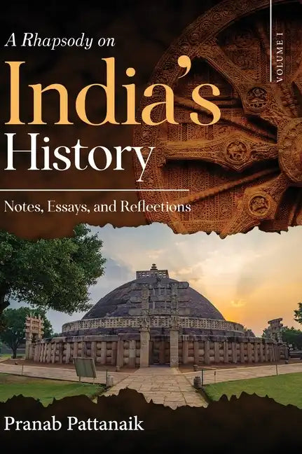 A Rhapsody on India's History - Notes, Essays, and Reflections - Volume I - Hardcover