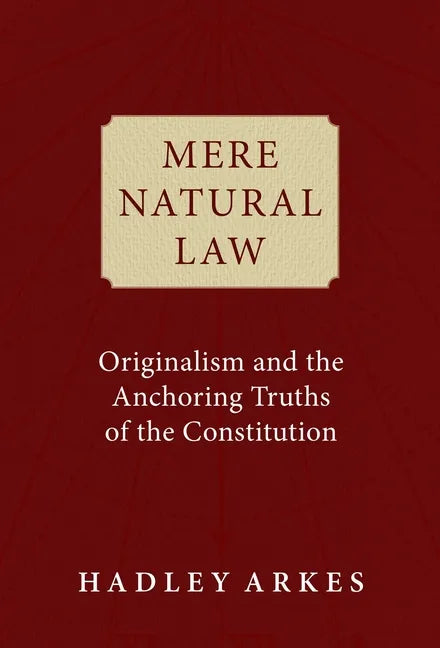 Mere Natural Law: Originalism and the Anchoring Truths of the Constitution - Hardcover