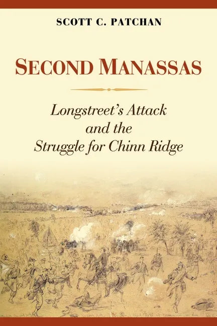 Second Manassas: Longstreet's Attack and the Struggle for Chinn Ridge - Hardcover