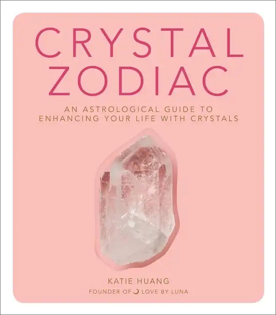Crystal Zodiac: An Astrological Guide to Enhancing Your Life with Crystals - Hardcover