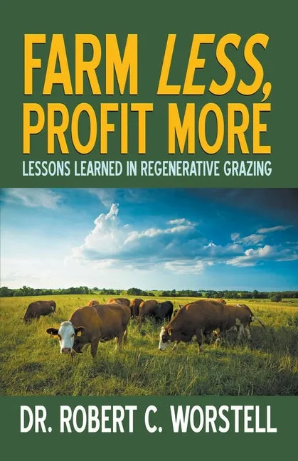 Farm Less, Profit More: Lessons in Regenerative Grazing - Paperback