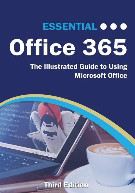 Essential Office 365 Third Edition: The Illustrated Guide to Using Microsoft Office - Paperback