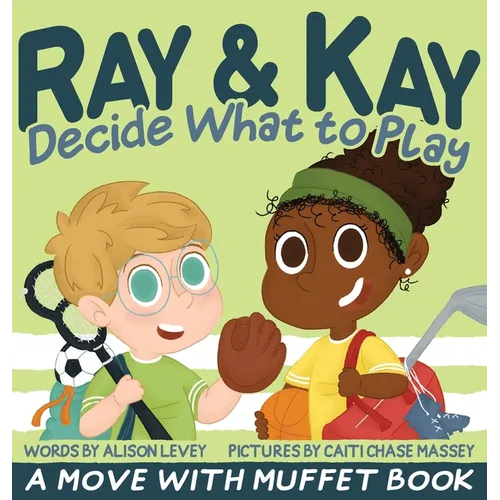 Ray & Kay Decide What to Play: A Move With Muffet Book - Hardcover