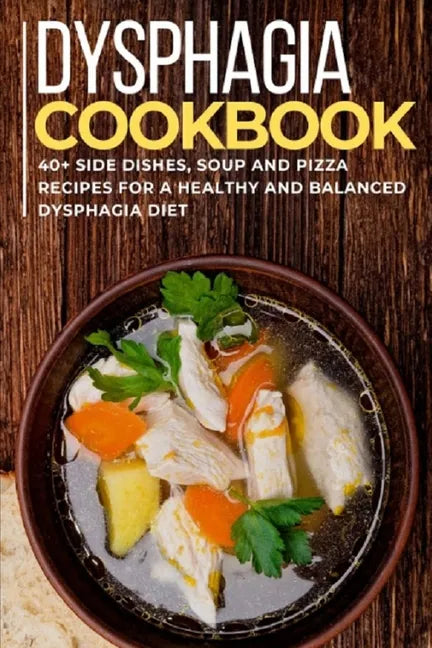Dysphagia Cookbook: 40+ Side Dishes, Soup and Pizza recipes for a healthy and balanced Dysphagia diet - Paperback