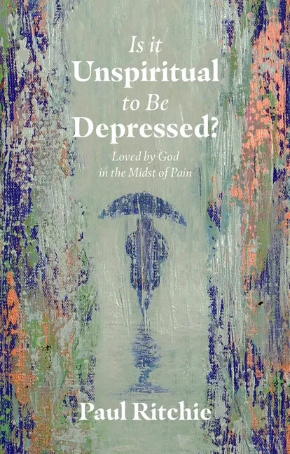 Is It Unspiritual to Be Depressed?: Loved by God in the Midst of Pain - Paperback
