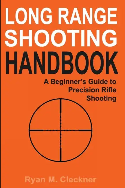 Long Range Shooting Handbook: The Complete Beginner's Guide to Precision Rifle Shooting - Paperback