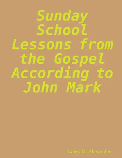 Sunday school lessons from the Gospel according to John Mark - Paperback