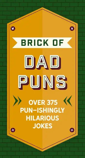 The Brick of Dad Puns: Over 200 Pun-Ishingly Hilarious Jokes - Hardcover