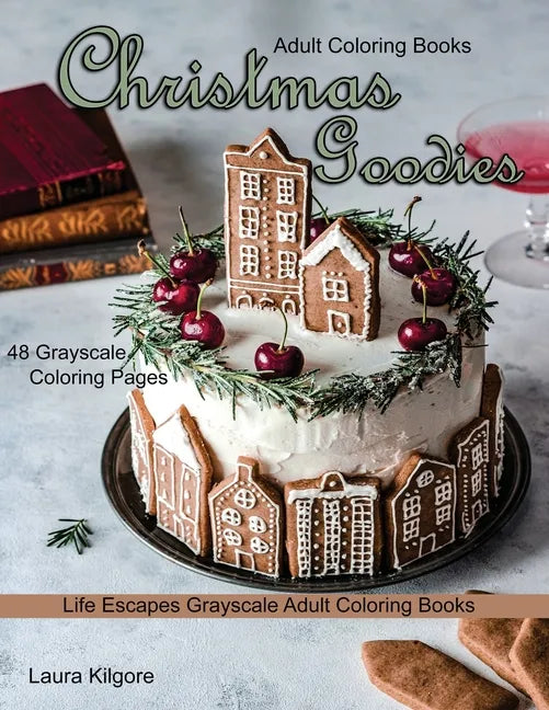 Adult Coloring Books Christmas Goodies: Life Escapes Grayscale Adult Coloring Books 48 grayscale coloring pages gingerbread, snowmen, santa claus, can - Paperback