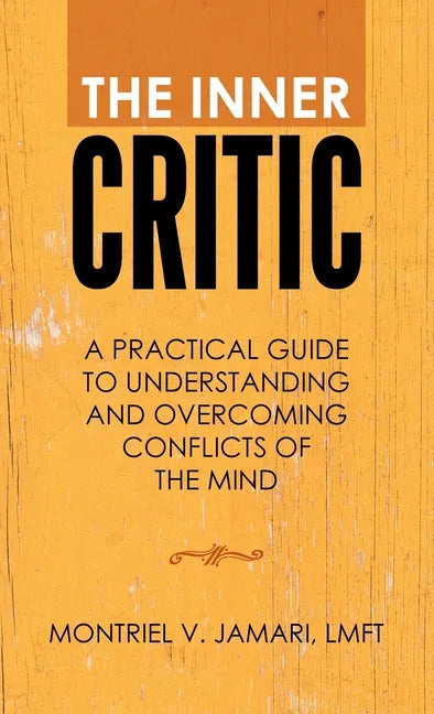 The Inner Critic: A Practical Guide to Understanding and Overcoming Conflicts of the Mind - Hardcover