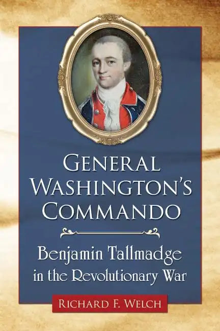 General Washington's Commando: Benjamin Tallmadge in the Revolutionary War - Paperback