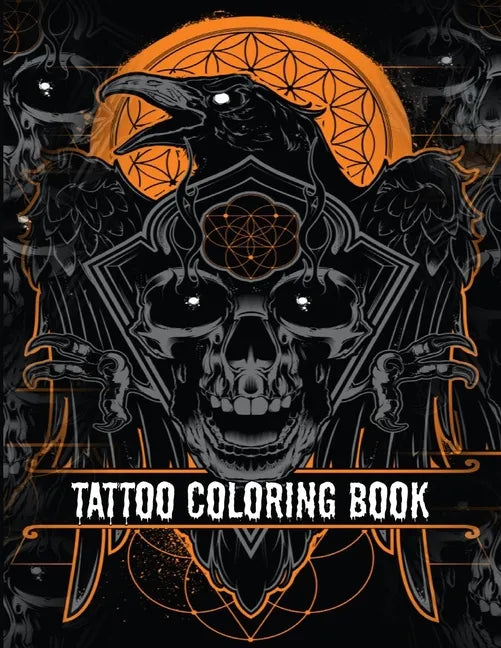Tattoo Coloring Book: An Adult Coloring Book with Awesome, Sexy, and Relaxing Tattoo Designs for Men and Women Tattoo Coloring Books for Adults - Paperback
