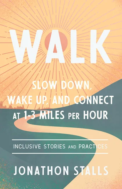 Walk: Slow Down, Wake Up, and Connect at 1-3 Miles Per Hour - Paperback