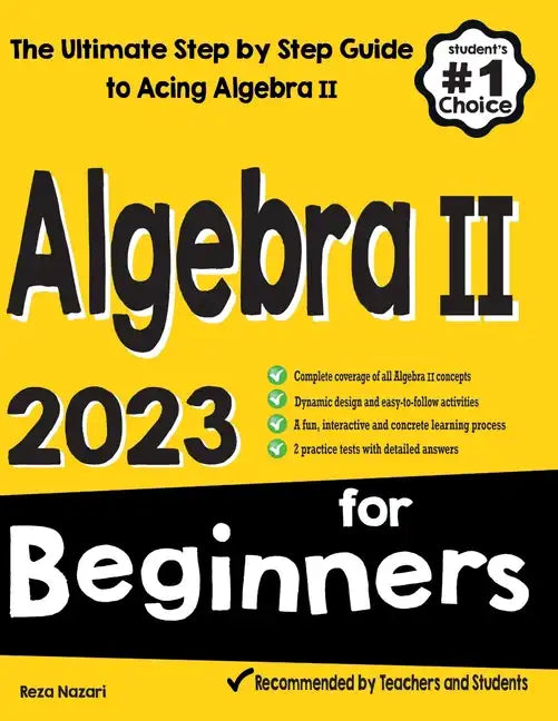 Algebra II for Beginners: The Ultimate Step by Step Guide to Acing Algebra II - Paperback