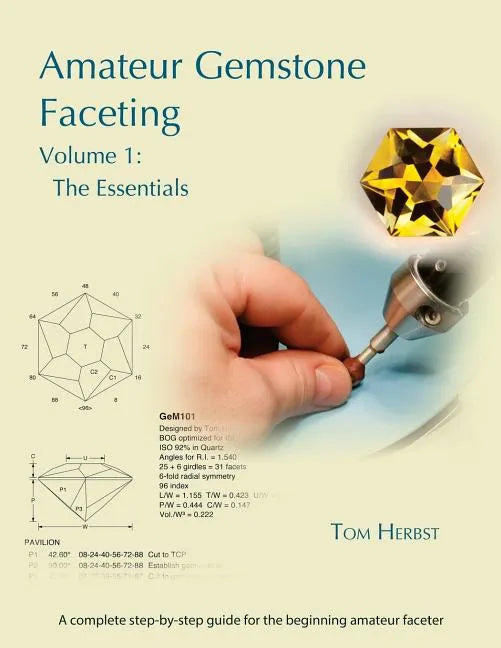 Amateur Gemstone Faceting Volume 1: The Essentials - Paperback