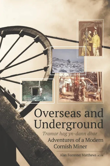 Overseas and Underground: Adventures of a Modern Cornish Miner - Paperback