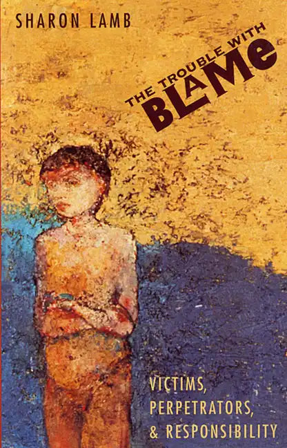 The Trouble with Blame: Victims, Perpetrators, and Responsibility - Paperback