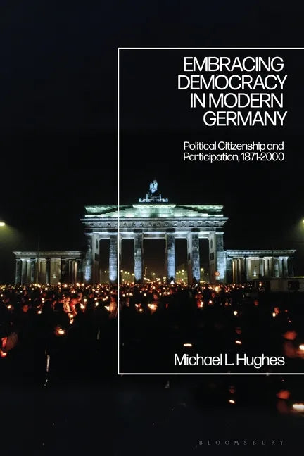 Embracing Democracy in Modern Germany: Political Citizenship and Participation, 1871-2000 - Paperback
