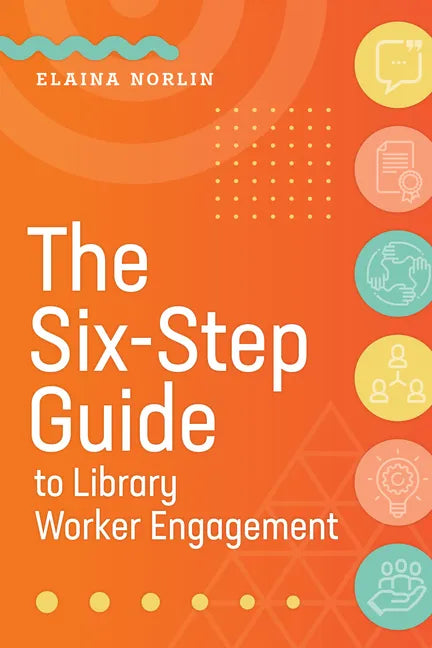 The Six-Step Guide to Library Worker Engagement - Paperback