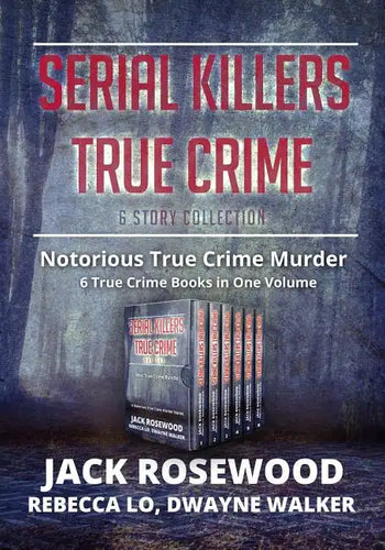 Serial Killers True Crime Collection: 6 Notorious True Crime Murder Stories - Paperback