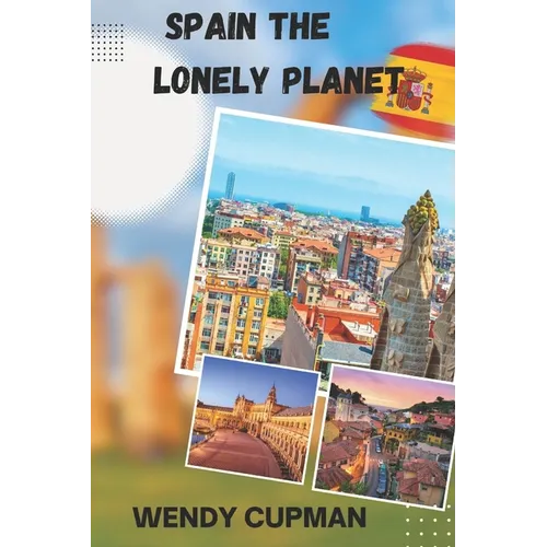 Spain The Lonely Planet: A Rough pocket travel guide to discover how to enjoy Spain to the fullest - Paperback