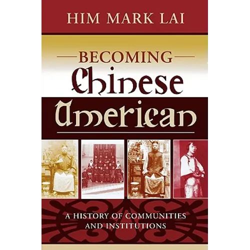 Becoming Chinese American: A History of Communities and Institutions - Paperback