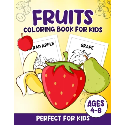 Fruits Coloring Book For Kids: 100 Fun And Easy Coloring Pages Perfect For Kids Ages 4-8 - Paperback