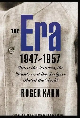 The Era 1947-1957: When the Yankees, the Giants, and the Dodgers Ruled the World - Paperback