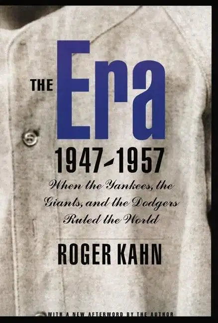 The Era 1947-1957: When the Yankees, the Giants, and the Dodgers Ruled the World - Paperback