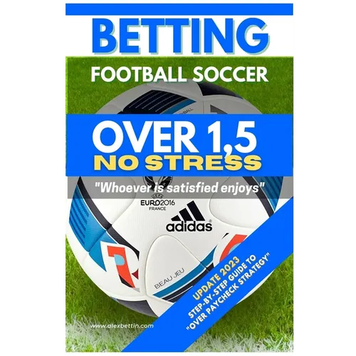 Betting Football Soccer OVER 1,5 NO STRESS: Step-By-Step Guide to 