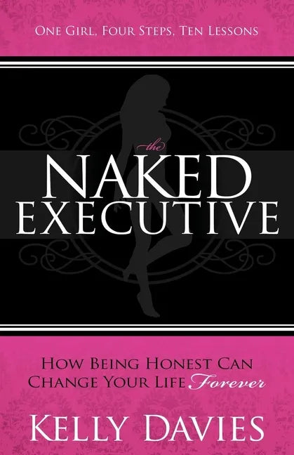 The Naked Executive: How Being Honest Can Change Your Life Forever - Paperback
