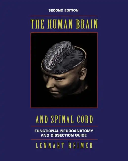 The Human Brain and Spinal Cord: Functional Neuroanatomy and Dissection Guide - Paperback