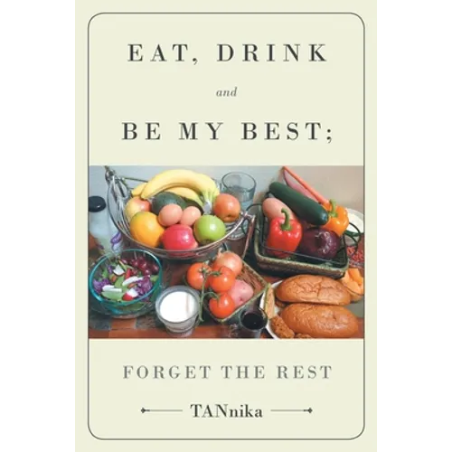 Eat Drink And Be My Best; Forget The Rest - Paperback