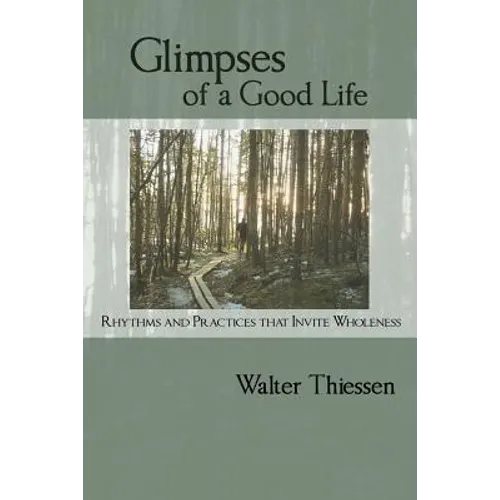 Glimpses of a Good Life: Rhythms and Practices that Invite Wholeness