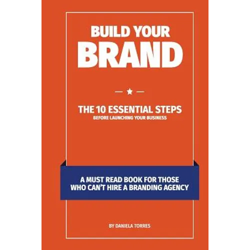 Build Your Brand: The 10 essential steps before launching your business - Paperback