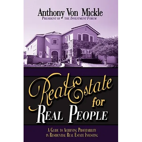 Real Estate for Real People: A Guide to Achieving Profitability in Residential Real Estate Investing - Hardcover