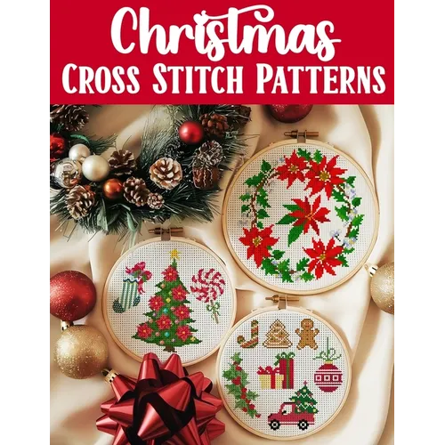 Christmas Cross Stitch Patterns: Discover endless holiday inspiration with over 300 easy-to-follow patterns for decorations, gifts, and festive projec - Paperback