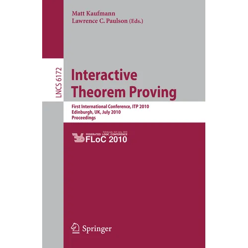 Interactive Theorem Proving: First International Conference, Itp 2010 Edinburgh, Uk, July 11-14, 2010, Proceedings - Paperback