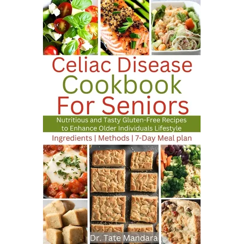 Celiac Disease Cookbook for Seniors: Nutritious and Tasty Gluten-Free Recipes to Enhance Older individuals Lifestyle - Paperback